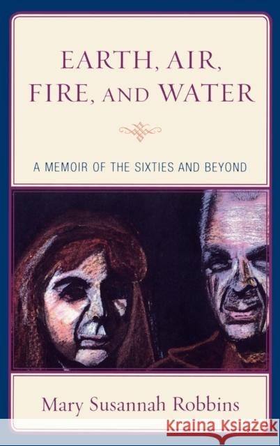 Earth, Air, Fire, and Water: A Memoir of the Sixties and Beyond Robbins, Mary Susannah 9780739127919 Lexington Books