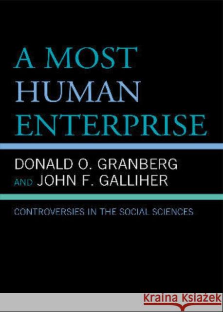 A Most Human Enterprise: Controversies in the Social Sciences Granberg, Donald O. 9780739127964