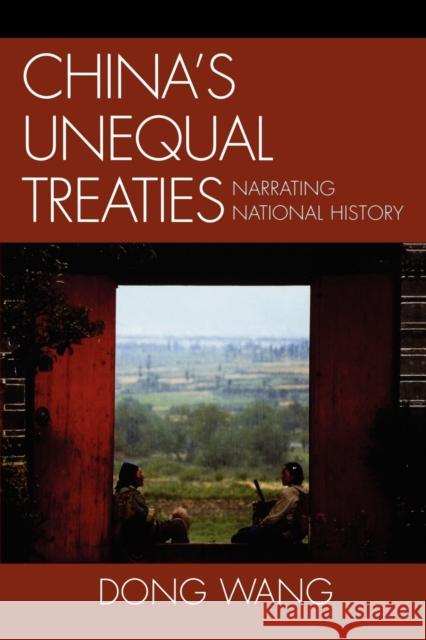 China's Unequal Treaties: Narrating National History Wang, Dong 9780739128060