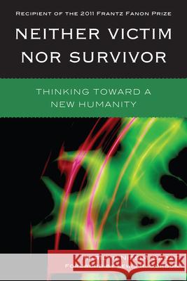 Neither Victim nor Survivor: Thinking toward a New Humanity Nissim-Sabat, Marilyn 9780739128237