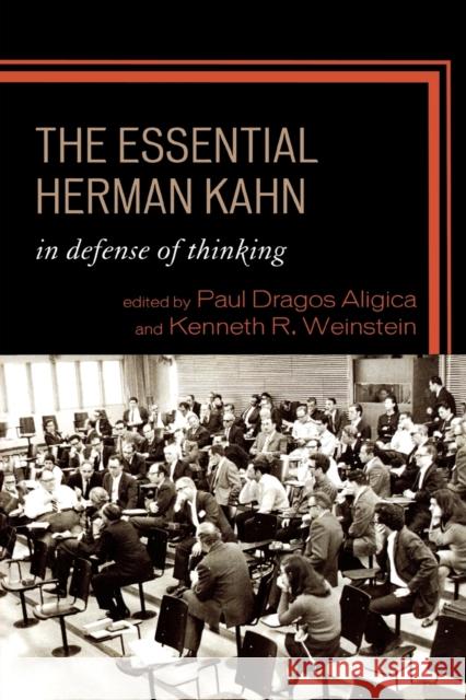 The Essential Herman Kahn: In Defense of Thinking Aligica, Paul Dragos 9780739128299 Lexington Books