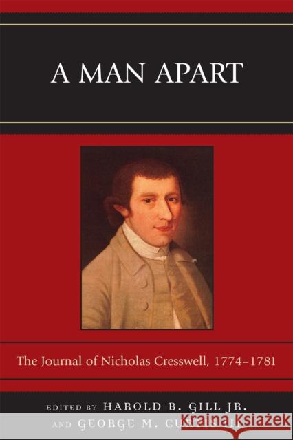 A Man Apart: The Journal of Nicholas Cresswell, 1774 - 1781 Gill, Harold B. 9780739128473 Lexington Books