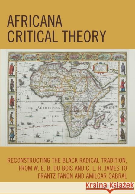 Africana Critical Theory: Reconstructing the Black Radical Tradition, from W. E. B. Du Bois and C. L. R. James to Frantz Fanon and Amilcar Cabra Rabaka, Reiland 9780739128855