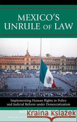 Mexico's Unrule of Law: Implementing Human Rights in Police and Judicial Reform under Democratization Uildriks, Niels 9780739128947 Lexington Books