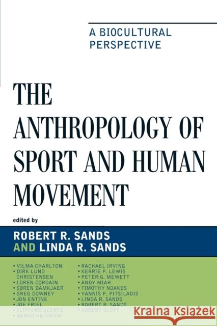 The Anthropology of Sport and Human Movement: A Biocultural Perspective Sands, Robert R. 9780739129401 Lexington Books
