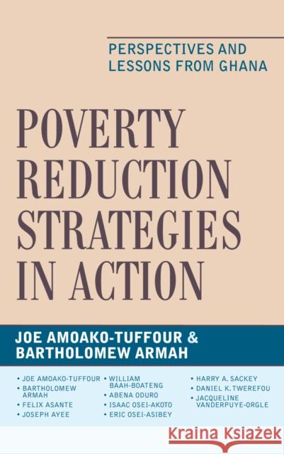 Poverty Reduction Strategies in Action: Perspectives and Lessons from Ghana Amoako-Tuffour, Joe 9780739129654 Lexington Books