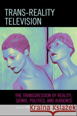 Trans-Reality Television: The Transgression of Reality, Genre, Politics, and Audience Van Bauwel, Sofie 9780739131893