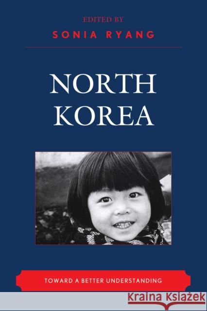 North Korea: Toward a Better Understanding Ryang, Sonia 9780739132050