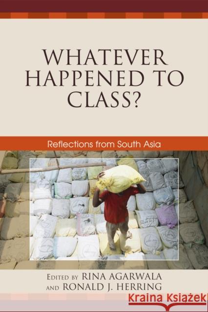 Whatever Happened to Class?: Reflections from South Asia Agarwala, Rina 9780739132562 Lexington Books