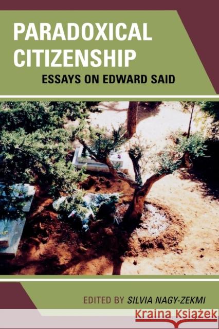 Paradoxical Citizenship: Essays on Edward Said Nagy-Zekmi, Silvia 9780739132586 Lexington Books