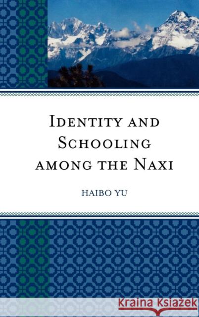 Identity and Schooling among the Naxi: Becoming Chinese with Naxi Identity Yu, Haibo 9780739132906