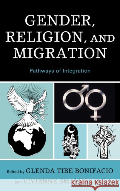 Gender, Religion, and Migration: Pathways of Integration Bonifacio, Glenda Tibe 9780739133132