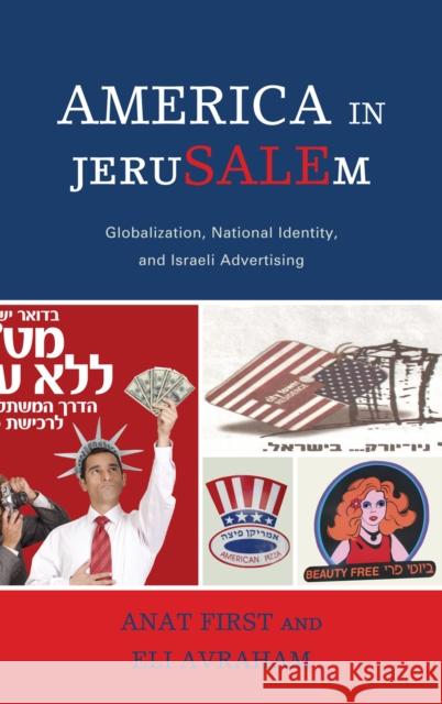 America in JeruSALEm: Globalization, National Identity, and Israeli Advertising First, Anat 9780739133255 Lexington Books