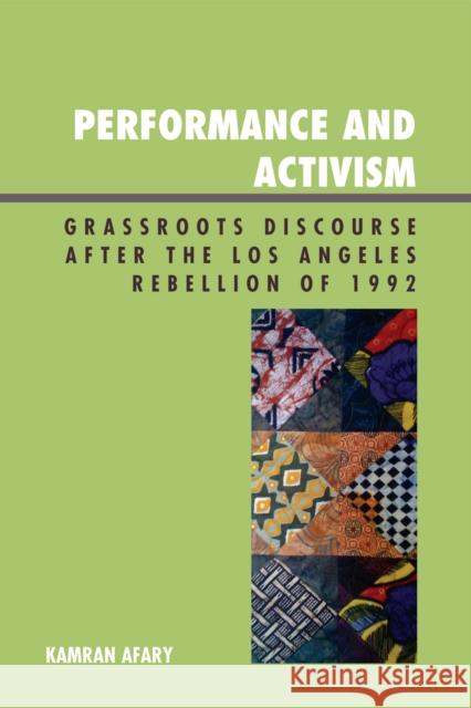 Performance and Activism: Grassroots Discourse after the Los Angeles Rebellion of 1992 Afary, Kamran 9780739133569 Lexington Books