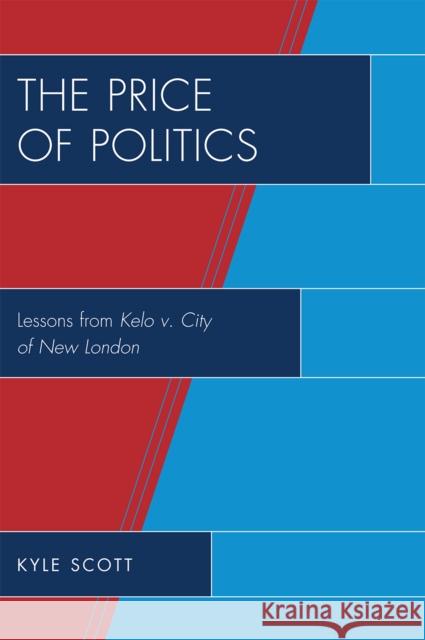 The Price of Politics: Lessons from Kelo v. City of New London Scott, Kyle 9780739133835