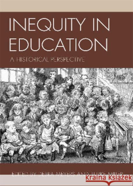 Inequity in Education: A Historical Perspective Meyers, Debra 9780739133972 Lexington Books