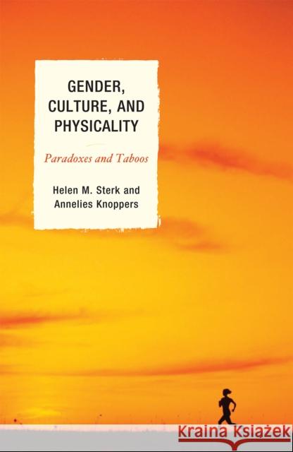 Gender, Culture, and Physicality: Paradoxes and Taboos Sterk, Helen M. 9780739134061 Lexington Books