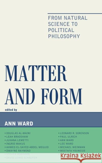 Matter and Form: From Natural Science to Political Philosophy Ward, Ann 9780739135686 Lexington Books