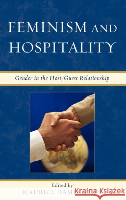 Feminism and Hospitality: Gender in the Host/Guest Relationship Hamington, Maurice 9780739136270 Lexington Books