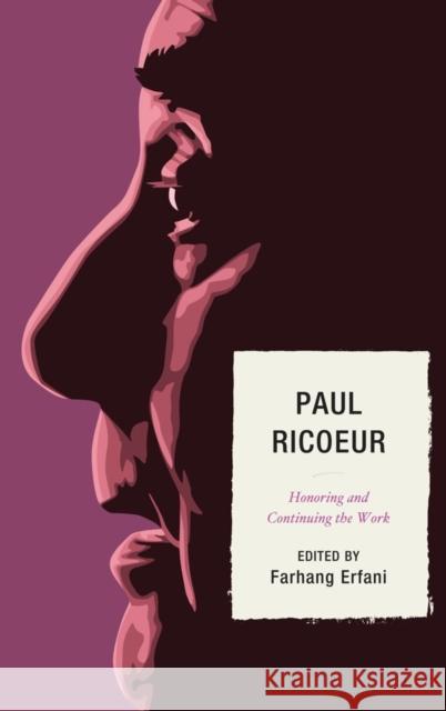 Paul Ricoeur: Honoring and Continuing the Work Erfani, Farhang 9780739136560 Lexington Books