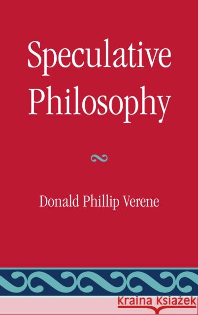 Speculative Philosophy Donald Phillip Verene 9780739136591 Lexington Books