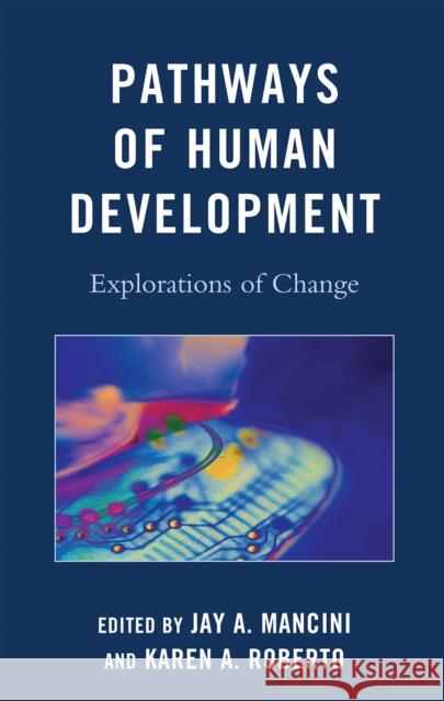 Pathways of Human Development: Explorations of Change Mancini, Jay a. 9780739136867 Lexington Books