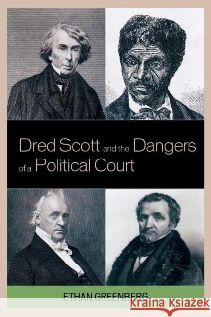 Dred Scott and the Dangers of a Political Court Ethan Greenberg 9780739137598 Lexington Books