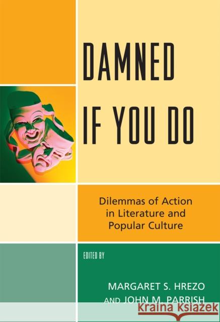 Damned If You Do: Dilemmas of Action in Literature and Popular Culture Hrezo, Margaret S. 9780739138137