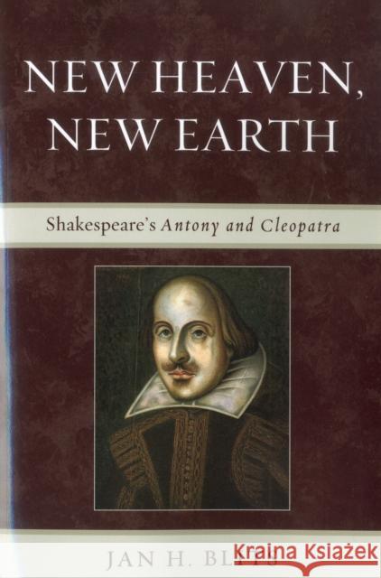 New Heaven, New Earth: Shakespeare's Antony and Cleopatra Blits, Jan H. 9780739138243 Lexington Books