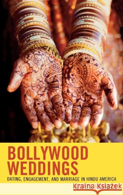 Bollywood Weddings: Dating, Engagement, and Marriage in Hindu America Ramdya, Kavita 9780739138540 Lexington Books