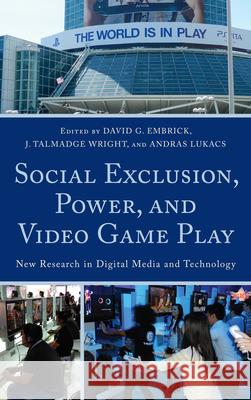Social Exclusion, Power, and Video Game Play: New Research in Digital Media and Technology Embrick, David G. 9780739138618 Lexington Books