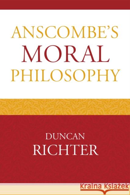 Anscombe's Moral Philosophy Duncan Richter 9780739138847 Lexington Books
