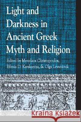 Light and Darkness in Ancient Greek Myth and Religion Menelaos Christopoulos 9780739138984 Lexington Books