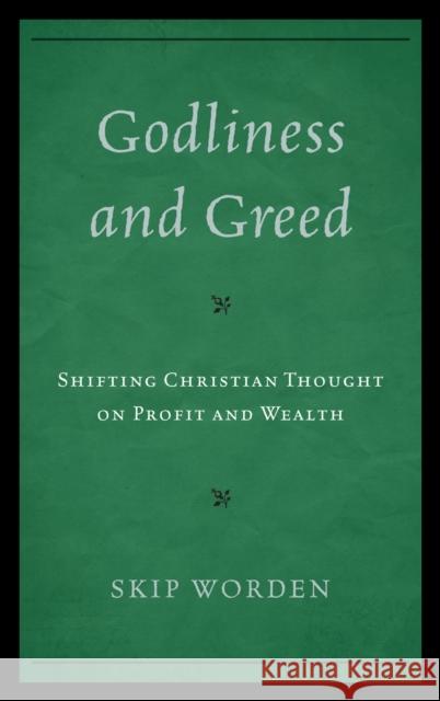 Godliness and Greed: Shifting Christian Thought on Profit and Wealth Worden, Skip 9780739139837