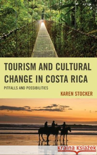 Tourism and Cultural Change in Costa Rica: Pitfalls and Possibilities Stocker, Karen 9780739140215