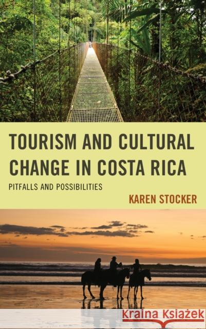 Tourism and Cultural Change in Costa Rica: Pitfalls and Possibilities Stocker, Karen 9780739140222