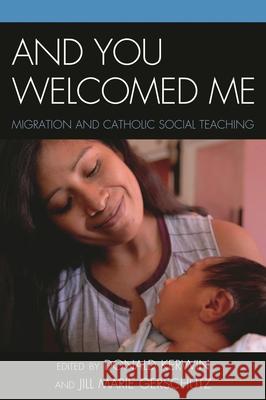 And You Welcomed Me: Migration and Catholic Social Teaching Kerwin, Donald 9780739141007 Lexington Books