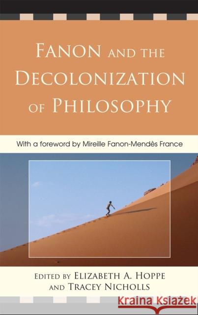 Fanon and the Decolonization of Philosophy Elizabeth A. Hoppe 9780739141250 Lexington Books