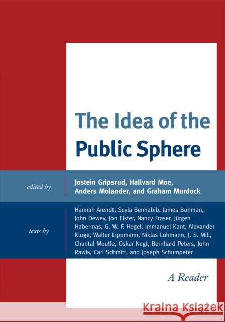 The Idea of the Public Sphere: A Reader Gripsrud, Jostein 9780739141977 Lexington Books