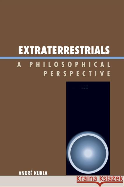 Extraterrestrials: A Philosophical Perspective Kukla, André 9780739142448 Lexington Books