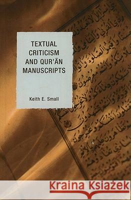 Textual Criticism and Qur'an Manuscripts Keith Small 9780739142899 Lexington Books