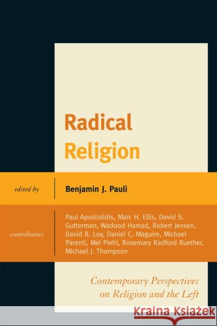 Radical Religion: Contemporary Perspectives on Religion and the Left Pauli, Benjamin J. 9780739143223 Lexington Books