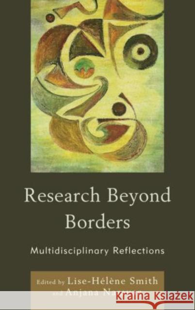 Research Beyond Borders: Multidisciplinary Reflections Smith, Lise-Hélène 9780739143568