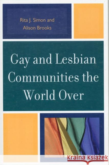 Gay and Lesbian Communities the World Over Simon, Rita|||Brooks, Alison M. 9780739143650