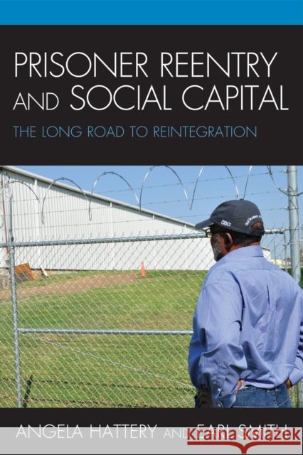 Prisoner Reentry and Social Capital: The Long Road to Reintegration Hattery, Angela J. 9780739143889