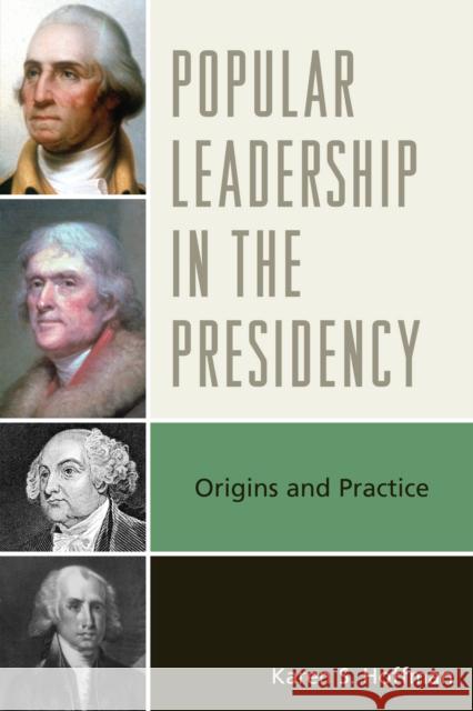 Popular Leadership in the Presidency: Origins and Practice Hoffman, Karen S. 9780739144190 Lexington Books