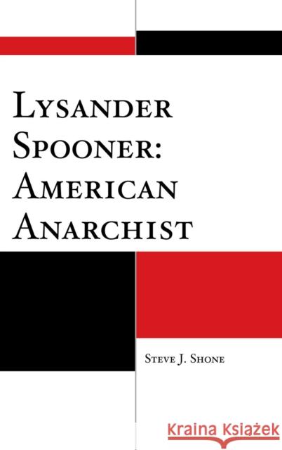 Lysander Spooner: American Anarchist Steve J. Shone 9780739144503 Lexington Books
