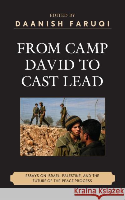 From Camp David to Cast Lead: Essays on Israel, Palestine, and the Future of the Peace Process Faruqi, Daanish 9780739144565