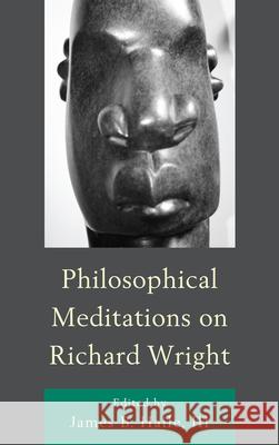 Philosophical Meditations on Richard Wright James B., III Haile 9780739144947