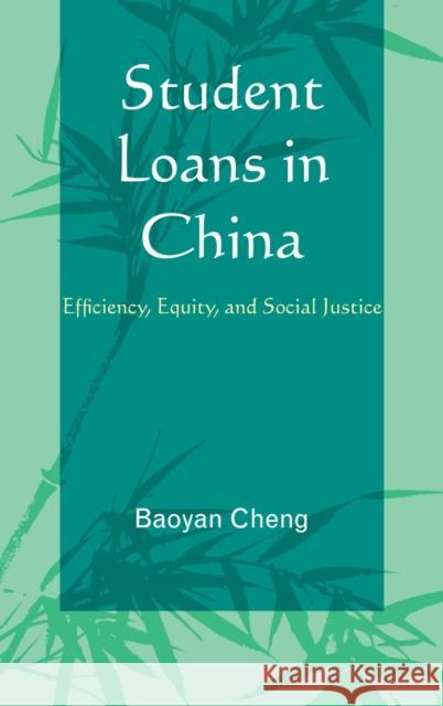 Student Loans in China: Efficiency, Equity, and Social Justice Cheng, Baoyan 9780739145500 Lexington Books